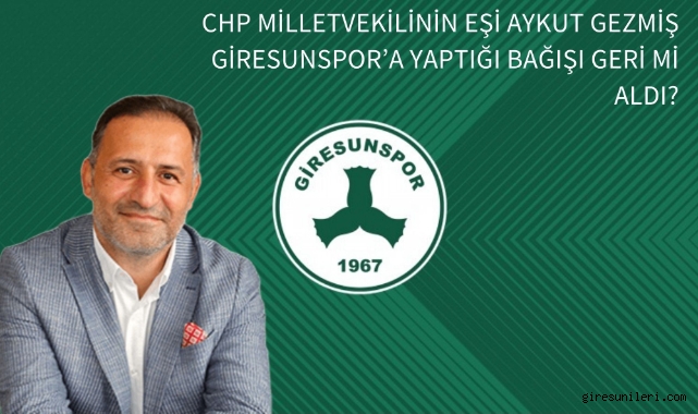 CHP Milletvekilinin Eşi Aykut Gezmiş Giresunspor'a Yaptığı Bağışı Geri mi Aldı?