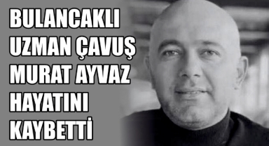 Bulancaklı Uzman Çavuş Murat Ayvaz Hayatını Kaybetti