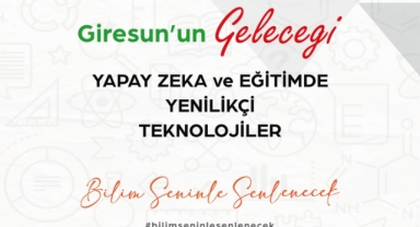 Giresun’da Yapay Zekâ ve Eğitim Teknolojileri Bilim Şenliği Başlıyor