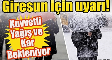 Giresun'da Kuvvetli Yağış ve Kar Uyarısı!