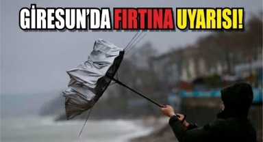 Giresun için fırtına uyarısı!