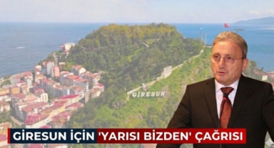 GİRESUN İÇİN “YARISI BİZDEN” ÇAĞRISI