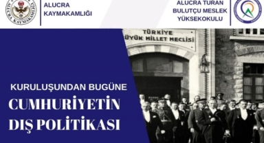 ALUCRA’DA “CUMHURİYETİN DIŞ POLİTİKASI” PANELİ DÜZENLENECEK