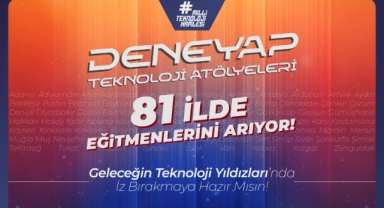 DENEYAP Teknoloji Atölyeleri Eğitmen Adaylarını Bekliyor