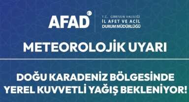 Giresun AFAD'dan Doğu Karadeniz İçin Kuvvetli Yağış Uyarısı