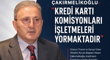 Giresun TSO Başkanı Çakırmelikoğlu'ndan Kredi Kartı Komisyonlarına Düzenleme Çağrısı