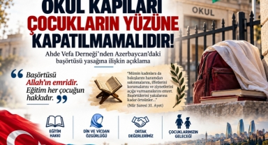 AHDE VEFA DERNEĞİ’NDEN AZERBAYCAN’DAKİ BAŞÖRTÜSÜ YASAĞINA TEPKİ