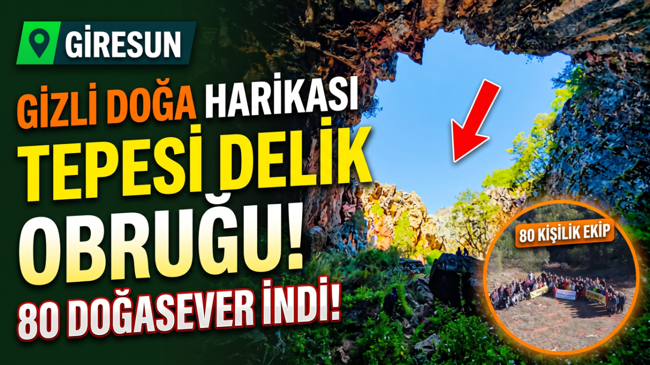 Giresun'da Gizli Kalmış Doğa Harikası: 80 Doğasever 'Tepesi Delik Obruğu'na İndi!