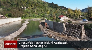 Giresun’da Taşkın Riskini Azaltacak Projede Sona Doğru