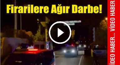 Firarilere Ağır Darbe!