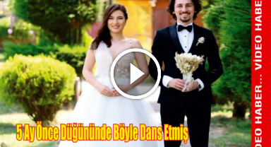 Genç Mühendis 5 Ay Önce Düğününde Böyle Dans Etmiş