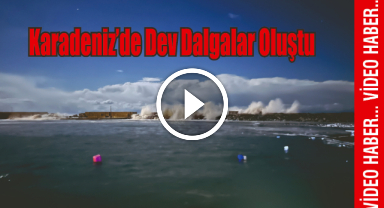Karadeniz'de Dev Dalgalar Oluştu 