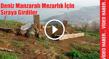 Deniz Manzaralı Mezarlık İçin Sıraya Girdiler
