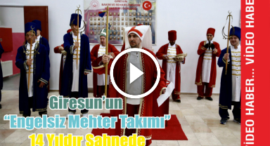 Giresun'un "Engelsiz Mehter Takımı" 14 Yıldır Sahnede