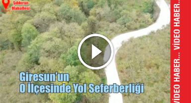 Giresun'un O İlçesinde Yol Seferberliği