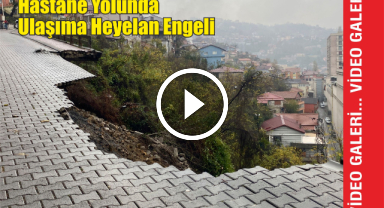 Hastane Yolunda Ulaşıma Heyelan Engeli  